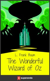 The Wonderful Wizard of Oz (Illustrated) - Lyman Frank Baum