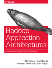 Hadoop Application Architectures - Mark Grover, Ted Malaska, Jonathan Seidman &amp; Gwen Shapira Cover Art