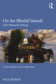 On the Blissful Islands with Nietzsche & Jung - Paul Bishop