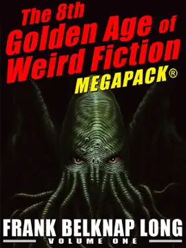 Read: The Book 8th Golden Age of Weird Fiction MEGAPACK®: Frank Belknap Long (Vol. 1)