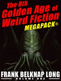 The 8th Golden Age of Weird Fiction MEGAPACK®: Frank Belknap Long (Vol. 1) - Frank Belknap Long & Shawn Garrett