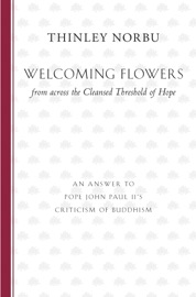 Welcoming Flowers from across the Cleansed Threshold of Hope - Thinley Norbu