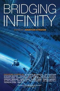 Bridging Infinity by Jonathan Strahan, Charlie Jane Anders, Stephen Baxter & Alastair Reynolds