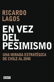 En vez del pesimismo by Ricardo Lagos