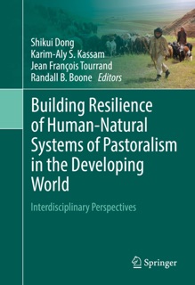 Building Resilience of Human-Natural Systems of Pastoralism in the Developing World by Shikui Dong, Karim-Aly S. Kassam, Jean François Tourrand & Randall B. Boone