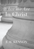 What We Are in Christ - E.W. Kenyon