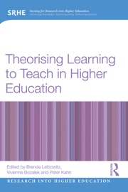 Theorising Learning to Teach in Higher Education - Brenda Leibowitz, Vivienne Bozalek & Peter Kahn