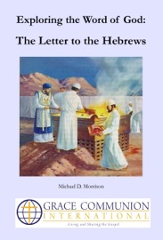 Exploring the Word of God: The Letter to the Hebrews - Michael D. Morrison