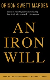 An Iron Will - Orison Swett Marden