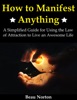 Book How to Manifest Anything: A Simplified Guide for Using the Law of Attraction to Live an Awesome Life