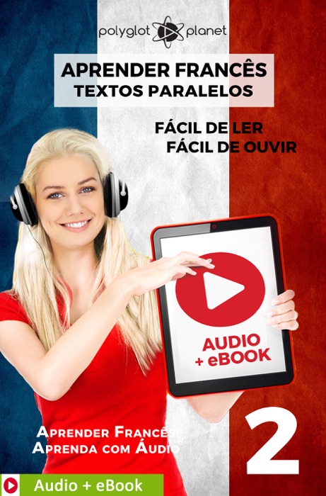 Aprender Francês - Textos Paralelos : Fácil de ouvir - Fácil de ler : Audio + eBook N.º 2