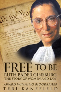 Free to Be Ruth Bader Ginsburg by Teri Kanefield