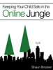 Keeping Your Child Safe in the Online Jungle - Shaun Brooker