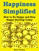 Book Happiness Simplified: How to Be Happy and Stay Happy Starting Today