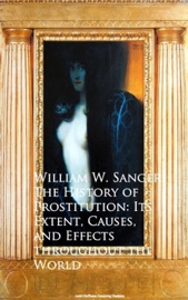 The History of Prostitution: Its Extent, Causes, Effects Throughout the World