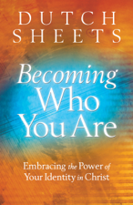 Becoming Who You Are - Dutch Sheets Cover Art