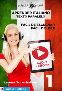Aprender italiano - Texto paralelo : Fácil de leer - Fácil de escuchar : Audio + eBook n.º 1 by Polyglot Planet