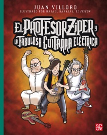 El profesor Zíper y la fabulosa guitarra eléctrica - Juan Villoro