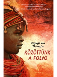 Közöttünk a folyó - Ngũgĩ wa Thiong'o