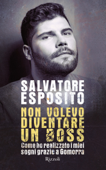 Non volevo diventare un boss - Salvatore Esposito