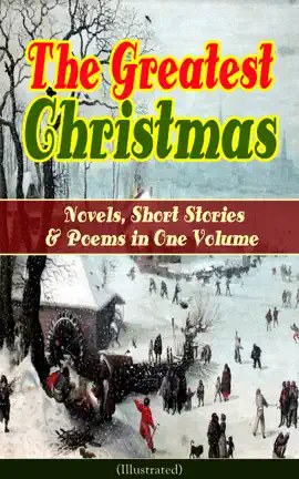 Read: The Greatest Christmas Novels, Short Stories & Poems Book in One Volume (Illustrated)