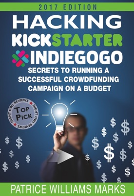 Hacking Kickstarter, Indiegogo: How to Raise Big Bucks in 30 Days