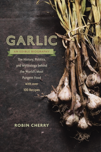 Garlic, an Edible Biography - Robin Cherry Cover Art