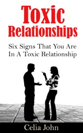 Book Toxic Relationships: Six Signs That You Are In A Toxic Relationship - Celia John