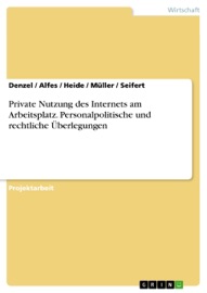 Private Nutzung des Internets am Arbeitsplatz. Personalpolitische und rechtliche Überlegungen - Denzel