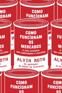 Como funcionam os mercados by Alvin E. Roth