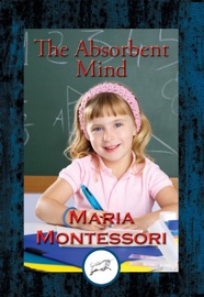 The Absorbent Mind - Maria Montessori