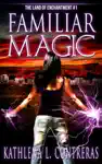 Familiar Magic by Kathlena L. Contreras Book Summary, Reviews and Downlod