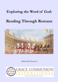 Exploring the Word of God: Reading Through Romans - Michael D. Morrison