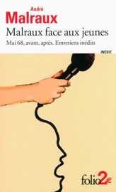 Malraux face aux jeunes. Mai 68, avant, après. Entretiens inédits - André Malraux