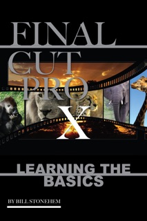 Final Cut Pro X: Learning the Basics by Bill Stonehem