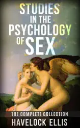 Studies in the Psychology of Sex - The Complete Collection