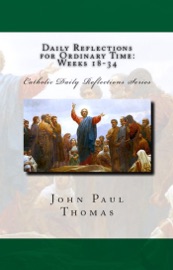 Daily Reflections for Ordinary Time: Weeks 18-34 - John Paul Thomas