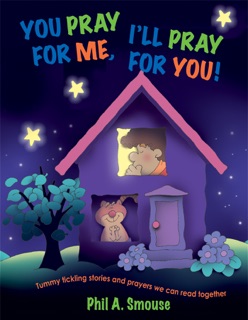 You Pray For Me, I'll Pray For You! by Phil A. Smouse