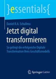 Jetzt digital transformieren by Daniel R.A. Schallmo