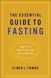 The Essential Guide to Fasting - Elmer L. Towns
