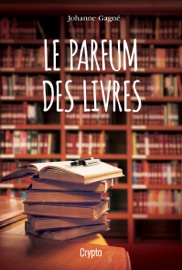 Le parfum des livres - Johanne Gagné