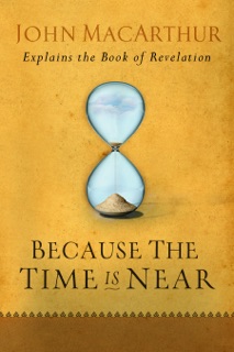 Because the Time is Near by John MacArthur