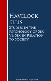 Studies in the Psychology of Sex VI: Sex in Relation to Society - Havelock Ellis