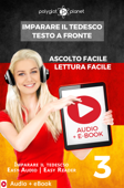 Imparare il Tedesco - Testo a fronte : Lettura facile - Ascolto facile : Audio + E-Book num. 3 - Polyglot Planet