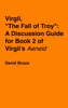 Book Virgil, “The Fall of Troy”: A Discussion Guide for Book 2 of Virgil’s 