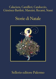 Storie di Natale - AA. VV., Giosuè Calaciura, Andrea Camilleri, Francesco M. Cataluccio, Alicia Giménez-Bartlett, Antonio Manzini, Francesco Recami & Fabio Stassi