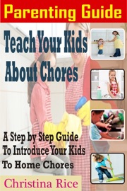 Parenting Guide: Teach Your Kids about Chores - Christina Rice