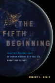 The Fifth Beginning - Robert L. Kelly