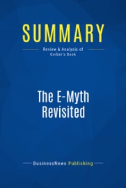 Summary: The E-Myth Revisited - BusinessNews Publishing