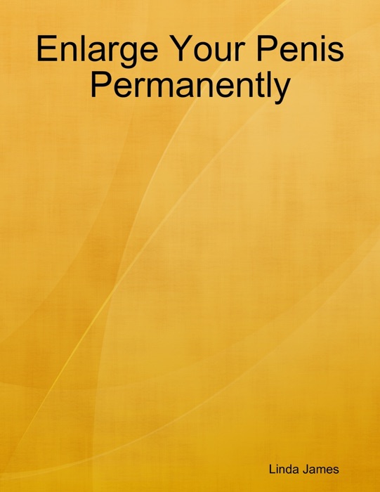 Enlarge Your Penis Permanently